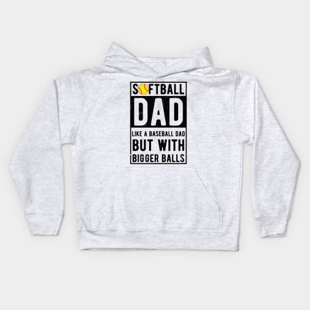 Softball Dad Like A Baseball Dad But With Bigger Balls Kids Hoodie by Gaming champion